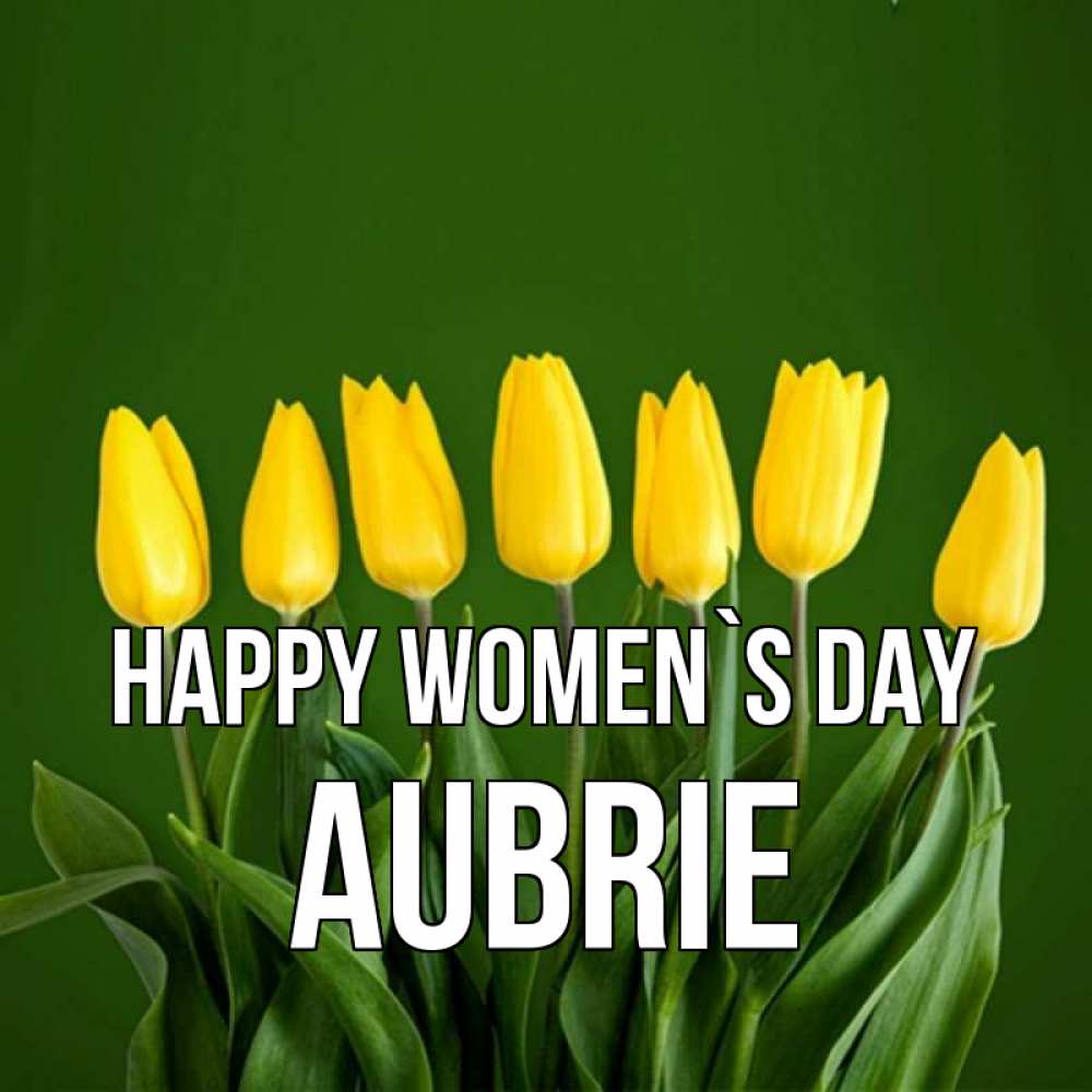 Greetings card с именем, Aubrie happy women`s day желтого цвета 3 Greetings with text for free download 
